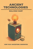Ancient Technologies - How Our Ancestors Innovated 9808134947 Book Cover