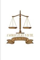 A Woman's Place Is In The Courtroom: Funny Lawyer Humor Journal For Law School Last Year, Career, Attorneys, Solicitors, Graduation & Degree Fans - 6x9 - 100 Blank Lined Pages 1096037270 Book Cover