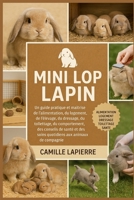 MINI LOP LAPIN: Un guide pratique et maître de l'alimentation, du logement, de l'élevage, de l'élevage, du dressage, du toilettage, du comportement, ... de santé et des soins quotidiens aux animaux B0FTVMNZGD Book Cover