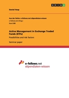 Active Management in Exchange Traded Funds (ETFs): Possibilities and risk factors 365640741X Book Cover