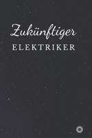 Zuk�nftiger Elektriker: f�r mehr Gl�ck, Dankbarkeit und Erfolg.120 Tage Tagebuch zum Schreiben mit linierten Seiten.Geschenk f�r Kollege 1660497868 Book Cover