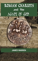 Roman Chariots and the Agape of God 168756681X Book Cover