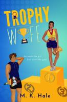 Trophy Wife: A Spicy Friends to Rivals to Lovers Sports Rom-Com B0FDQV137T Book Cover