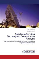 Spectrum Sensing Techniques: Comparative Analysis: Spectrum Sensing Techniques for 2-hop Cooperative Cognitive Radio Networks 3659358517 Book Cover