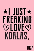 I Just Freaking Love Koalas Ok: Animal Shelters or Rescues Adoption Notebook Flower Wide Ruled Lined Journal 6x9 Inch ( Legal ruled ) Family Gift Idea Mom Dad or Kids in Holidays - Cute Pink Cover 1676196633 Book Cover