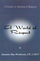 A World of Respect: A Guide to Making It Happen 0971383251 Book Cover