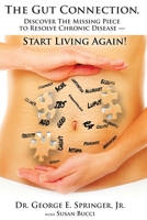 The Gut Connection: Discover the Missing Piece to Resolve Chronic Disease – START LIVING AGAIN! 1733841504 Book Cover