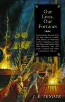 Our Lives, Our Fortunes : Continuing the account of the Life and Times of Geoffrey Frost, Mariner, of Portsmouth, in New Hampshire, as Faithfully Translated from the Ming Tsun Chronicles, and Diligent 1950381625 Book Cover