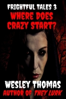 Frightful Tales #3: Where Does Crazy Start? B0F6YMTM4W Book Cover