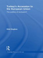 Turkey's Accession to the European Union: The Politics of Exclusion? 0415813506 Book Cover