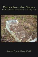 Voices from the Graves:Words of Wisdom and Caution from the Departed 143892321X Book Cover