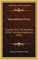 Intermittent Fever: Together With The Repertory Of Carl Von Boenninghausen 1164894072 Book Cover