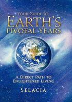 Your Guide to Earth's Pivotal Years: A Direct Path to Enlightened Living 1450297064 Book Cover