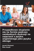 Przypadkowe skupianie sie na formie podczas swobodnych dyskusji na zajeciach z jezyka angielskiego jako jezyka obcego (Polish Edition) 6209963838 Book Cover