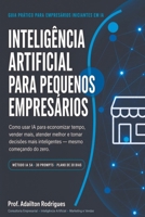 Inteligência Artificial para Pequenos Empresários: Como usar a IA para economizar tempo, vender mais, atender melhor e tomar decisões mais inteligentes — mesmo começando do zero (Portuguese Edition) B0HH1JDV9P Book Cover