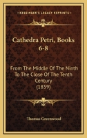 Cathedra Petri, Books 6-8: From The Middle Of The Ninth To The Close Of The Tenth Century 1120172020 Book Cover