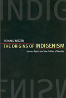 The Origins of Indigenism: Human Rights and the Politics of Identity 0520235568 Book Cover