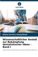Wissenschaftlicher Anstoß zur Bekämpfung denialistischer Ideen - Band I: Fateb fördert die Qualität der wissenschaftlichen Bildung 6206252728 Book Cover