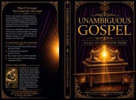 The Unambiguous Gospel: A Call to Authentic Faith B0H5NGNQ36 Book Cover