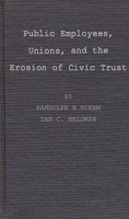 Public Employees, Unions, and the Erosion of Civic Trust 0313270708 Book Cover