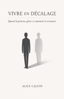 Vivre en décalage: Quand la présence glisse et comment la retrouver (French Edition) B0GP9SM81V Book Cover