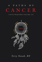 4 Paths of Cancer: A Journey Through Myths, Grief, Hope, Love 1665745592 Book Cover