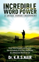 INCREDIBLE WORD POWER A Unique Human Endowment: Know Three Strengths and Four Keys How to Prudently Script One's Destiny and Be a Wholesome Winner for Life B08TSL14KV Book Cover