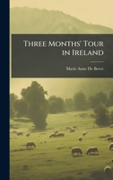 Three Months' Tour in Ireland 1023818655 Book Cover