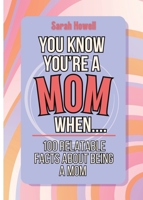 You Know You're a Mom When... 100 Relatable Facts About Being a Mom: Short Books, Perfect for Gifts (Thomasine Media Short-Form Identity Gift Books) 1087950732 Book Cover