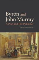 Byron and John Murray : A Poet and His Publisher 1800348797 Book Cover