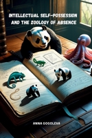 "Intellectual Self-Possession and the Zoology of Absence": How Animals Teach Us the Power of Stillness, the Wisdom of the Pause, and the Art of Letting Go of Control. A Scientific Novel of Discovery. B0FPCJ943J Book Cover