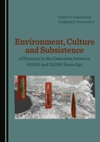 Environment, Culture and Subsistence of Humans in the Caucasus Between 40,000 and 10,000 Years Ago 1527542505 Book Cover