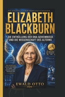 ELIZABETH BLACKBURN: DIE ENTHÜLLUNG DER DNA-GEHEIMNISSE UND DIE WISSENSCHAFT DES ALTERNS (German Edition) B0H34RPWDL Book Cover