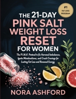 The 21-Day Pink Salt Weight Loss Reset for Women: The P.I.N.K. Protocol to Fix Hormonal Imbalances, Ignite Metabolism, and Crush Cravings for Lasting Fat Loss and Renewed Energy 9371238194 Book Cover