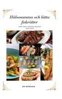 Hälsosamma och lätta fiskrätter: Gör Fisk Läckra Recept Och Njut B0F78TS692 Book Cover