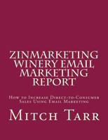 ZinMarketing Winery Email Marketing Report: How to Increase Direct-to-Consumer Sales Using Email Marketing 1500409901 Book Cover