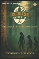 The Trailblazer Mysteries: Book 1 – The Secret of Whispering Pines B0FH79BD4C Book Cover