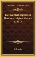 Der Kupferbergbau In Den Vereinigten Staaten (1911) 1160438420 Book Cover
