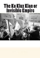 The Ku Klux Klan or Invisible Empire 1453687289 Book Cover