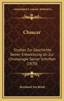 Chaucer: Studien Zur Geschichte Seiner Entwicklung Un Zur Chronologie Seiner Schriften (1870) 1161032673 Book Cover