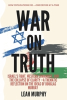 War on truth: How Civilizations Die—One Excuse at a Time: Israel’s Fight, Western Cowardice, and the Collapse of Clarity ~A Thematic Reflection on the Ideas of Douglas Murray (Inspirations) B0F4X4CK3Y Book Cover