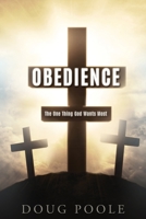 Obedience: The One Thing God Wants Most 1662837364 Book Cover