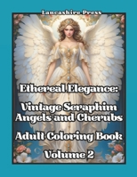 Ethereal Elegance: Vintage Seraphim, Angels, and Cherubs Adult Coloring Book Volume 2: 108 Timeless Drawings of Angels and Cherubs in Vintage, ... Angels, and Cherubs Adult Coloring Books) B0CP2H3HG4 Book Cover