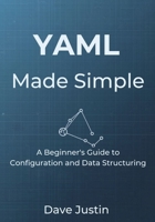 YAML Made Simple: A Beginner’s Guide to Configuration and Data Structuring B0GXKVZ32N Book Cover