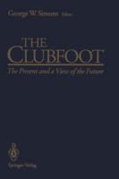 The Clubfoot: The Present and a View of the Future 1461392713 Book Cover