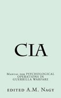 Cia: Manual for PSYCHOLOGICAL OPERATIONS IN GUERRILLA WARFARE 1466238356 Book Cover