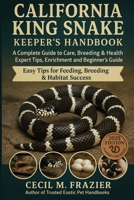 CALIFORNIA KING SNAKE KEEPER’S HANDBOOK: A Complete Guide to Care, Breeding, expert tips, health, Enrichment and beginners guide B0FT3RDMZV Book Cover