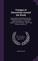 Voyages of Discoveries Around the World: Successively Undertaken by the Hon. Commodore Byron in 1764, Captains Wallis and Carteret in 1766, and Captai 1359478973 Book Cover