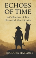 Echoes of Time: A Collection of Ten Historical Short Stories B0FRSDN79Q Book Cover