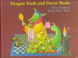 Dragon Teeth and Parrot Beaks: Even Creatures Brush Their Teeth 0867153393 Book Cover